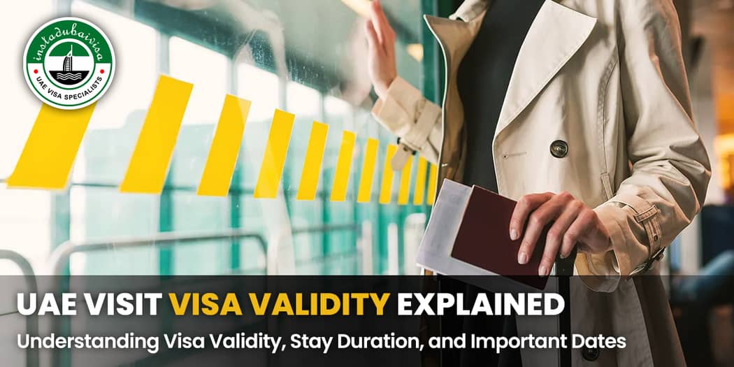 UAE Visit Visa Validity Explained: Understanding Visa Validity, Stay Duration, and Important Dates